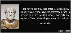 First, have a definite, clear practical ideal; a goal, an objective ...