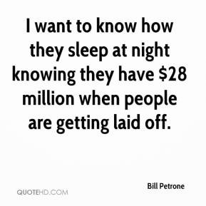 bill-petrone-quote-i-want-to-know-how-they-sleep-at-night-knowing.jpg