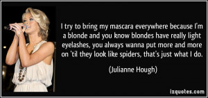 try to bring my mascara everywhere because I'm a blonde and you know ...