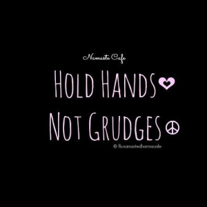 hold hands not grudges