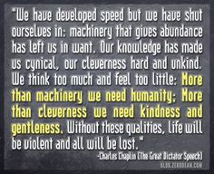 ... all will be lost.” — Charles Chaplin (The Great Dictator Speech