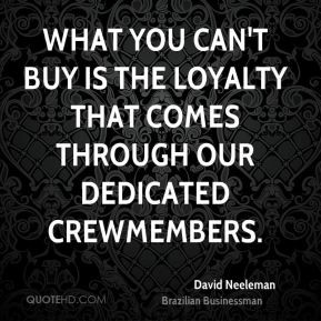 David Neeleman - What you can't buy is the loyalty that comes through ...