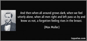 then when all around grows dark, when we feel utterly alone, when all ...