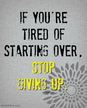 If You 39 re Tired of Starting Over Stop Giving Up
