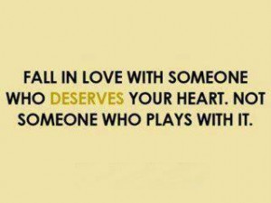 Fall in Love with someone who deserves your heart, not someone who ...