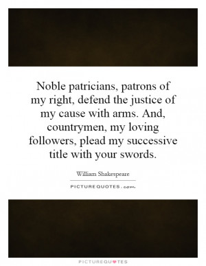 Noble patricians, patrons of my right, defend the justice of my cause ...