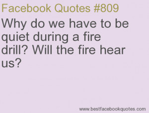 Why do we have to be quiet during a fire drill? Will the fire hear us ...