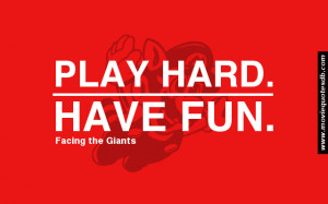 play hard have fun facing the giants