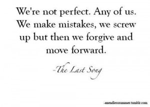 ... mistakes we screw up but then we forgive and move forward life quote