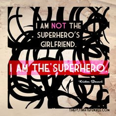 am NOT the superhero's girlfriend. I am the superhero.