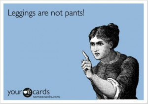 funny quotes, leggings are not pants