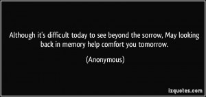 ... , May looking back in memory help comfort you tomorrow. - Anonymous