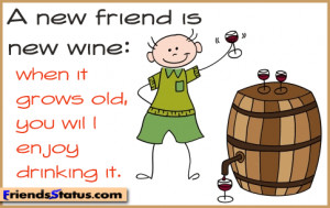 ... new friend is new wine: when it grows old, you will enjoy drinking it