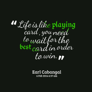 Quotes Picture: life is like playing card , you need to wait for the ...