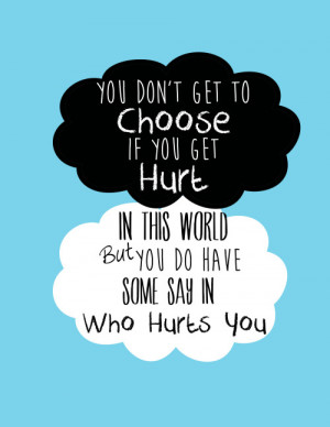 You don’t get to choose if you get hurt in this world, but you do ...