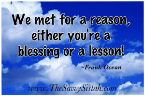 Savvy Quote : We Met or a Reason, Either You’re a Blessing or a ...