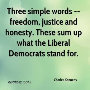Three simple words -- freedom, justice and honesty. These sum up what ...