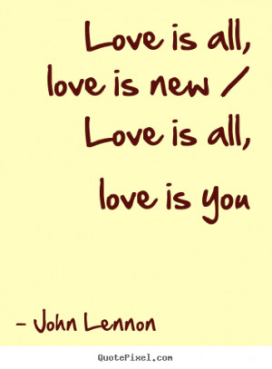 ... quotes about love - Love is all, love is new / love is all, love is