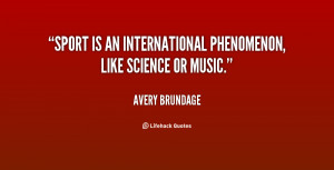 Sport is an international phenomenon, like science or music.”
