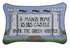 Man's Home Is His Castle...Until The Queen Arrives More