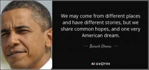 ... but we share common hopes, and one very American dream. - Barack Obama