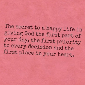 The secret to a happy life is giving God the first part of your day ...
