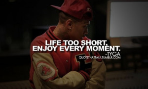 Rapper, tyga, quotes, sayings, life too short, enjoy