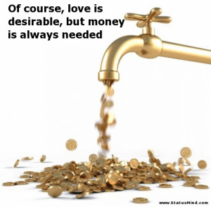 ... , but money is always needed - Sarcastic Quotes - StatusMind.com