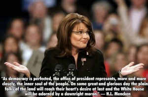 White House will be adorned by a downright moron. – H.L. Mencken