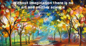 ... is no art and neither science - Franz Liszt Quotes - StatusMind.com