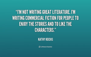 quote-Kathy-Reichs-im-not-writing-great-literature-im-writing-234571 ...