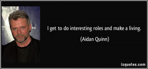 More Aidan Quinn Quotes