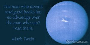 The man who doesn't read good books has no advantage over the man who ...