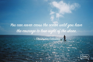 Cross The Ocean Until You Have The Courage To Lose Sight Of The Share ...