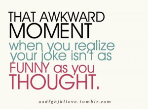 that awkward moment when you realize your joke isn't as funny as you ...