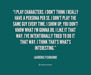 File Name : quote-Laurence-Fishburne-i-play-characters-i-dont-think-i ...