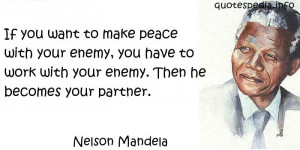 ... enemy, you have to work with your enemy. Then he becomes your partner