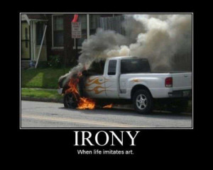 Irony, When Life Imitates Art ” ~ Sarcasm Quote