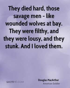 They died hard, those savage men - like wounded wolves at bay. They ...