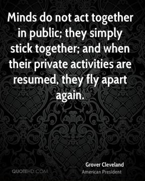 Minds do not act together in public; they simply stick together; and ...