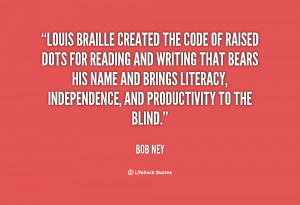 Louis Braille created the code of raised dots for reading and writing ...