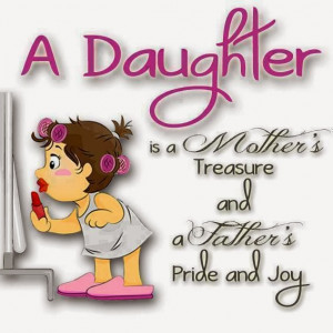 daughter is a Mothers Treasure and a Fathers Pride and Joy