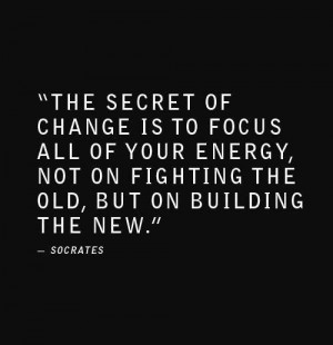 Focus on Building the New!