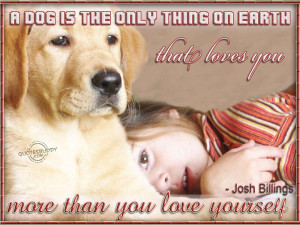 dog is the only thing on earth that loves you more than...