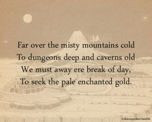 Far over the misty mountains coldTo dungeons deep and caverns oldWe ...