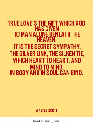 ... has given to man alone beneath the.. Walter Scott popular love quotes