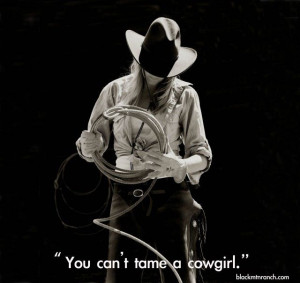 so true you can not tame a cowgirl