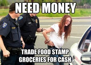 need money trade food stamp groceries for cash - White Trash Problems