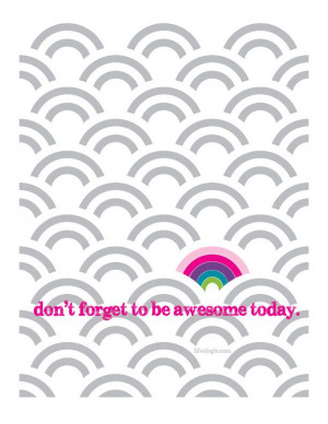 Don't forget to be AWESOME today! (quote poster design)