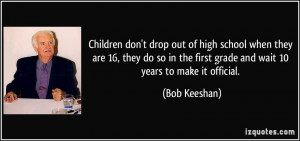 Children don't drop out of high school when they are 16, they do so in ...